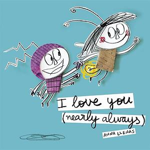 I Love You Nearly Always by Anna Llenas, Anna Llenas