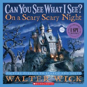 Can You See What I See? On A Scary Scary Night by Walter Wick