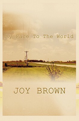 My Face to the World by Joy Brown