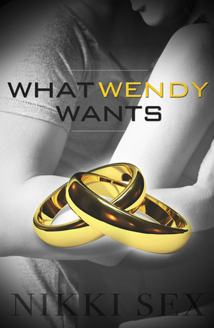 What Wendy Wants by Nikki Sex