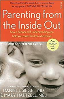 Parenting From the Inside Out by Mary Hartzell, Daniel J. Siegel