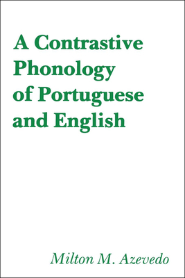 A Contrastive Phonology of Portuguese and English by Milton M. Azevedo