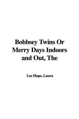 The Bobbsey Twins Or Merry Days Indoors and Out by Laura Lee Hope