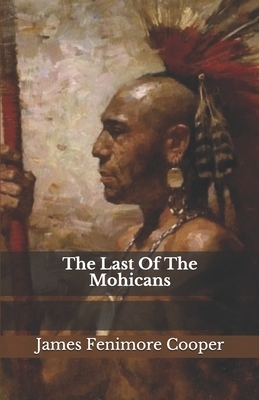 The Last Of The Mohicans by James Fenimore Cooper