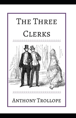 The Three Clerks Illustrated by Anthony Trollope