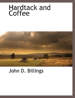 Hardtack and Coffee by John Davis Billings