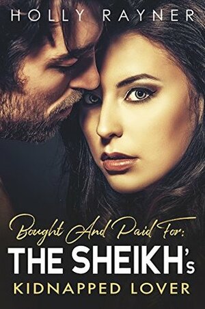 The Sheikh's Kidnapped Lover by Holly Rayner