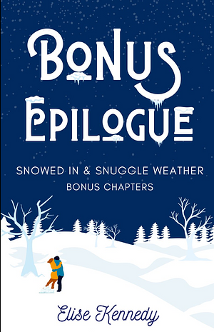 Snowed In & Snuggle Weather Bonus Epilogue by Elise Kennedy