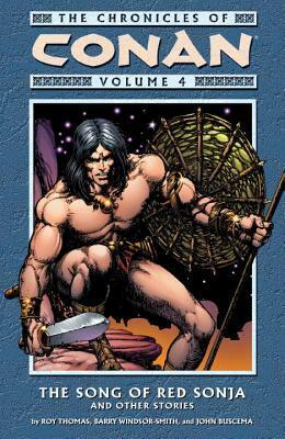 The Chronicles of Conan, Volume 4: The Song of Red Sonja and Other Stories by Roy Thomas, John Buscema, Barry Windsor-Smith