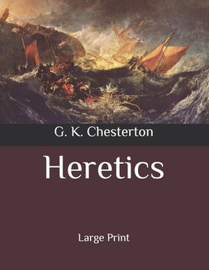 Heretics: Large Print by G.K. Chesterton