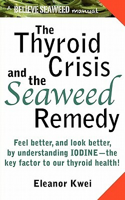 The Thyroid Crisis and the Seaweed Remedy by Eleanor Kwei