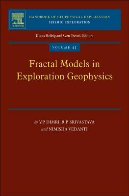 Fractal Models in Exploration Geophysics: Applications to Hydrocarbon Reservoirs by V. P. Dimri, Nimisha Vedanti, R. P. Srivastava