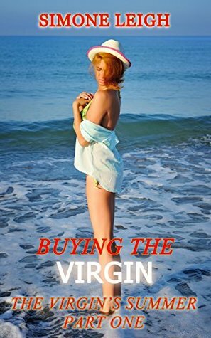 The Virgin's Summer - Part One: BDSM and Ménage with the (Ex) Virgin, her Master and her Lover by Simone Leigh