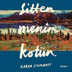 Sitten menin kotiin by Karin Smirnoff