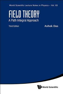 Field Theory: A Path Integral Approach (Third Edition) by Ashok Das