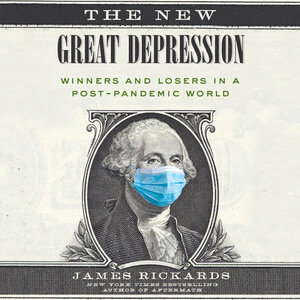 The New Great Depression: Winners and Losers in a Post-Pandemic World by James Rickards