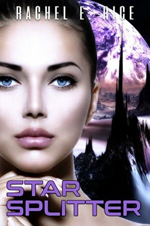 Star Splitter: Book 1 by Rachel E. Rice