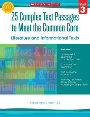 25 Complex Text Passages to Meet the Common Core: Literature and Informational Texts, Grade 3 by Martin Lee, Marcia Miller