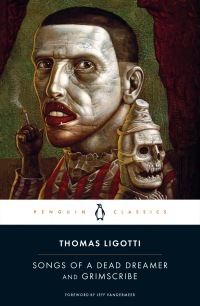Songs of a Dead Dreamer and Grimscribe by Thomas Ligotti