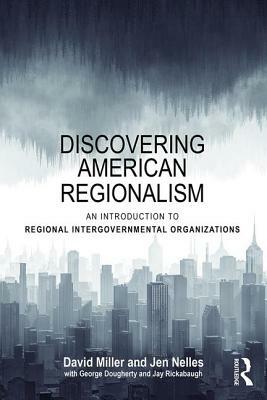 Discovering American Regionalism: An Introduction to Regional Intergovernmental Organizations by Jen Nelles, David Miller