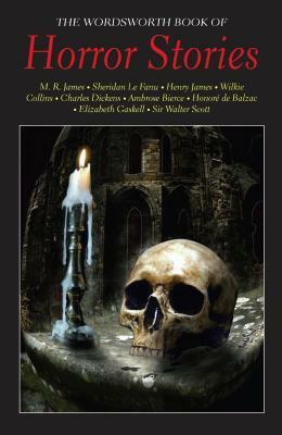 The Wordsworth Book Of Horror Stories (Special Editions) by Walter Scott, Charles Dickens, J. Sheridan Le Fanu, Saki, Bram Stoker, Arthur Conan Doyle, Ambrose Bierce, Guy de Maupassant, M.R. James, Honoré de Balzac, D.H. Lawrence, Henry James, Alexander Pushkin, Edmund Lenthal Swifte, William Makepeace Thackeray, E. Nesbit, Hugh Walpole, Oscar Wilde, Mary Elizabeth Maxwell, Wilkie Collins, Rudyard Kipling, Robert Louis Stevenson, John Lang, Edgar Allan Poe, Howard Pease, Alice Askew, Edward Bulwer-Lytton, Perceval Landon, Richard Harris Barham, W.W. Jacobs