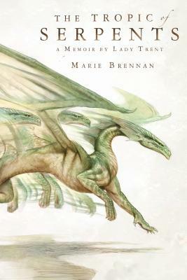 The Tropic Of Serpents by Marie Brennan