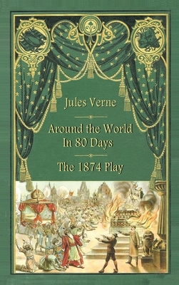 Around the World in 80 Days - The 1874 Play (hardback) by Adolphe D'Ennery, Jules Verne