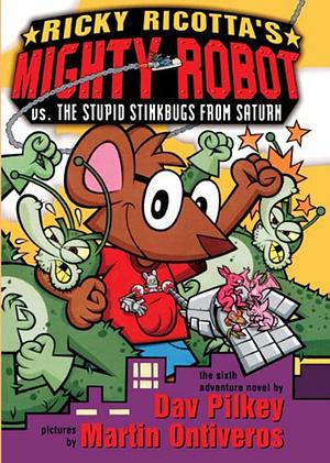 Ricky Ricotta's Mighty Robot vs. the Stupid Stinkbugs from Saturn by Dav Pilkey