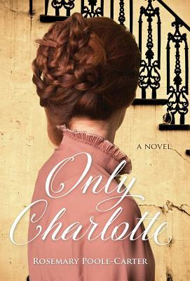 Only Charlotte by Rosemary Poole-Carter