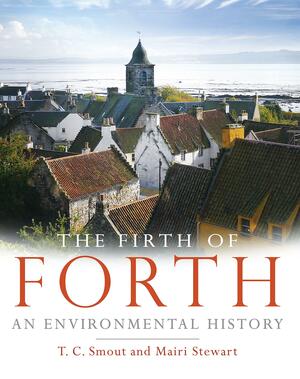 The Firth of Forth: An Environmental History by T.C. Smout, Mairi Stewart