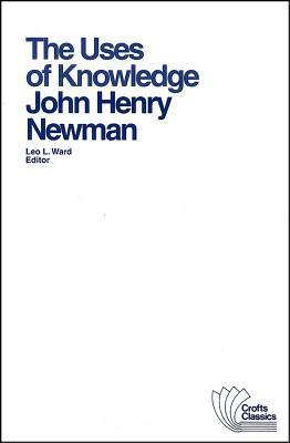 The Uses of Knowledge: Selections from the Idea of a University by John Henry Newman