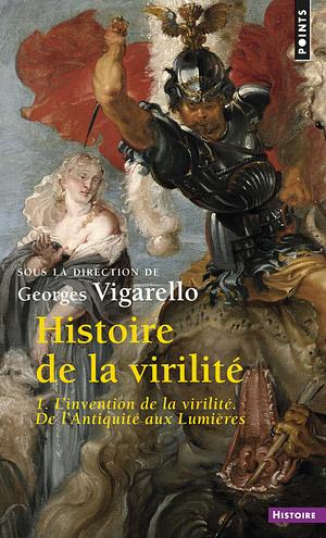 L'invention de la virilité : de L'Antiquité aux Lumières by Jean-Jacques Courtine, Alain Corbin, Georges Vigarello