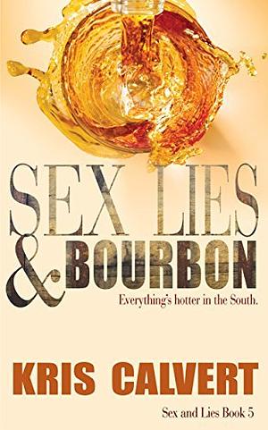 Sex, Lies & Bourbon by Kris Calvert