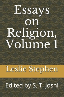 Essays on Religion, Volume 1: Edited by S. T. Joshi by Leslie Stephen