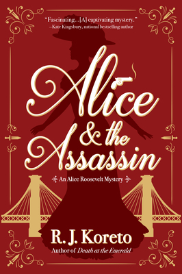 Alice and the Assassin: An Alice Roosevelt Mystery by R. J. Koreto