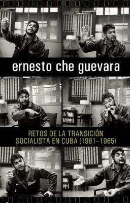 Retos de la Transician Socialista En Cuba (1961-1965) by Ernesto Che Guevara
