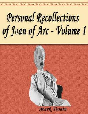 Personal Recollections of Joan of Arc - Volume 1 by Mark Twain