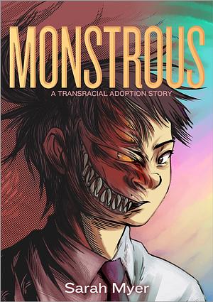 Monstrous: A Transracial Adoption Story by Sarah Myer