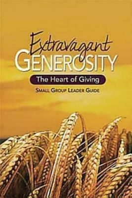 Extravagant Generosity: Small Group Leader Guide: The Heart of Giving by Jennifer Tyler, Michael Reeves