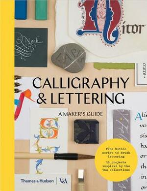 Calligraphy and Lettering: A Maker's Guide by Victoria and Albert Museum