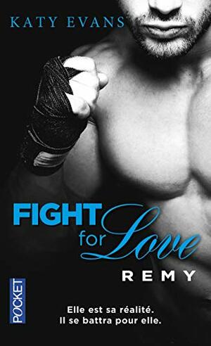 Fight for Love, Tome 3 : Remy by Katy Evans