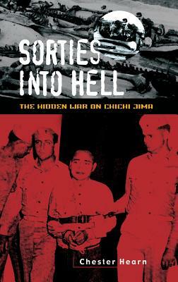 Sorties Into Hell: The Hidden War on Chichi Jima by Chester G. Hearn