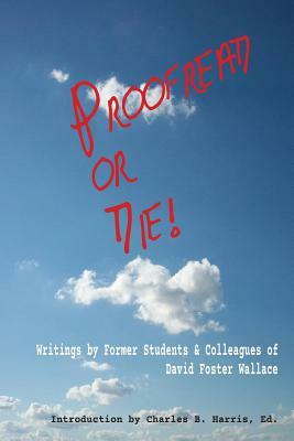 Proofread or Die!: Writings by Former Students & Colleagues of David Foster Wallace by Jane L. Carman, Ricardo Cortez Cruz