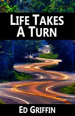 Life Takes a Turn by Ed Griffin