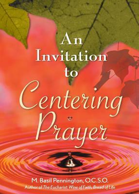 An Invitation to Centering Prayer: Including an Introduction to Lectio Divina by M. Pennington