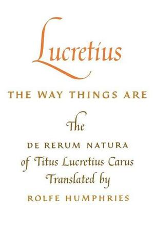 The Way Things Are by Burton Feldman, Rolfe Humphries, George K. Strodach, Lucretius