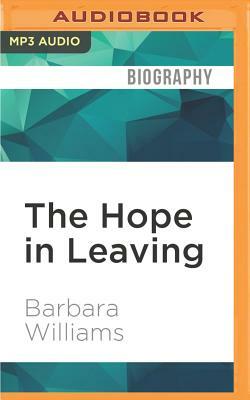 The Hope in Leaving by Barbara Williams