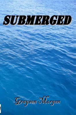 Submerged by Graysen Morgen