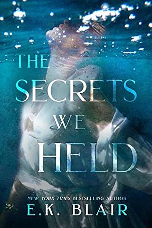 The Secrets We Held by E.K. Blair