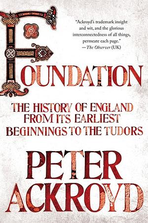 Foundation: The History of England from Its Earliest Beginnings to the Tudors by Peter Ackroyd